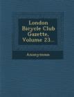 Image for London Bicycle Club Gazette, Volume 23...