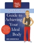 Image for Get-fit guy&#39;s guide to achieving your ideal body  : a workout plan for your unique shape