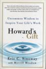 Image for Howard&#39;s gift  : uncommon wisdom to inspire your life&#39;s work