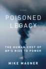 Image for Poisoned Legacy : The Human Cost of BP&#39;s Rise to Power