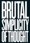 Image for Brutal Simplicity of Thought: How It Changed the World