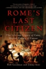 Image for Rome&#39;s Last Citizen: The Life and Legacy of Cato, Mortal Enemy of Caesar