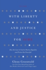 Image for With liberty and justice for some  : how the law is used to destroy equality and protect the powerful
