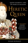 Image for Heretic queen: Elizabeth I and the wars of religion