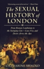 Image for The Sexual History of London : From Roman Londinium to the Swinging City---Lust, Vice, and Desire Across the Ages