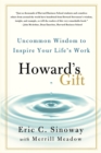 Image for Howard&#39;s gift: uncommon wisdom to inspire your life&#39;s work