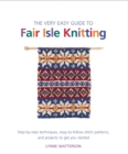 Image for The Very Easy Guide to Fair Isle Knitting : Step-by-Step Techniques, Easy-to-Follow Stitch Patterns, and Projects to Get You Started