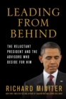 Image for Leading from Behind: The Reluctant President and the Advisors Who Decide for Him