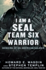 Image for I Am a SEAL Team Six Warrior : Memoirs of an American Soldier