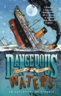 Image for Dangerous Waters : An Adventure on the Titanic