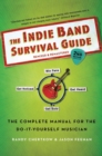 Image for Indie Band Survival Guide, 2nd Ed.: The Complete Manual for the Do-it-Yourself Musician