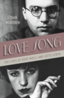 Image for Love Song: The Lives of Kurt Weill and Lotte Lenya