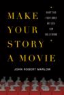 Image for Make Your Story a Movie: Adapting Your Book or Idea for Hollywood