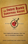 Image for Indie Band Survival Guide: The Complete Manual for the Do-It-Yourself Musician