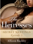 Image for Heiresses #3: Secret Meetings