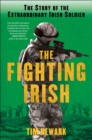 Image for Fighting Irish: The Story of the Extraordinary Irish Soldier