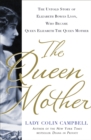 Image for The Queen Mother : The Untold Story of Elizabeth Bowes Lyon, Who Became Queen Elizabeth The Queen Mother
