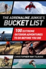 Image for The adrenaline junkie bucket list: 100 extreme outdoor adventures to do before you die