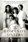 Image for The Romanov sisters: the lost lives of the daughters of Nicholas and Alexandra