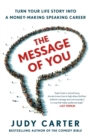 Image for Message of You: Turn Your Life Story into a Money-Making Speaking Career
