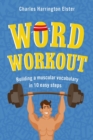 Image for Word workout: building a muscular vocabulary in 10 easy steps