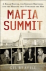 Image for Mafia Summit: J. Edgar Hoover, the Kennedy Brothers, and the Meeting That Unmasked the Mob