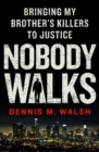 Image for Nobody Walks: Bringing My Brother&#39;s Killers to Justice