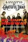 Image for No simple highway: a cultural history of the Grateful Dead