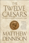 Image for The twelve caesars: the dramatic lives of the emperors of Rome