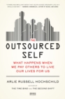 Image for The outsourced self  : what happens when we pay others to live our lives for us