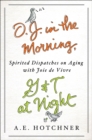 Image for O.J. in the Morning, G&amp;T at Night: Spirited Dispatches on Aging with Joie de Vivre