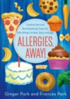 Image for Allergies, away!: creative eats and mouthwatering treats for kids allergic to nuts, dairy, and eggs