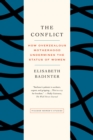 Image for The conflict  : how modern motherhood undermines the status of women