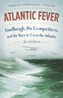 Image for Atlantic fever  : Lindbergh, his competitors, and the race to cross the Atlantic