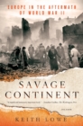 Image for Savage Continent : Europe in the Aftermath of World War II