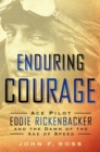 Image for Enduring Courage: Ace Pilot Eddie Rickenbacker and the Dawn of the Age of Speed