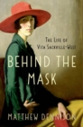 Image for Behind the mask: the life of Vita Sackville-West