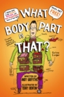 Image for What Body Part Is That? : A Wacky Guide to the Funniest, Weirdest, and Most Disgustingest Parts of Your Body