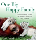 Image for One big happy family  : heartwarming stories of animals caring for one another