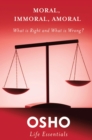 Image for Moral, Immoral, Amoral: What Is Right and What Is Wrong?
