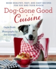 Image for Dog-Gone Good Cuisine: More Healthy, Fast, and Easy Recipes for You and Your Pooch