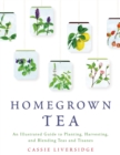 Image for Homegrown tea  : an illustrated guide to planting, harvesting, and blending teas and tisanes