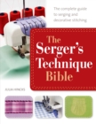 Image for The Serger&#39;s Technique Bible : The Complete Guide to Serging and Decorative Stitching