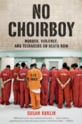 Image for No Choirboy: Murder, Violence, and Teenagers on Death Row