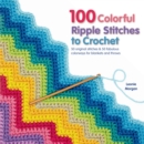 Image for 100 Colorful Ripple Stitches to Crochet