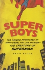 Image for Super boys  : the amazing adventures of Jerry Siegel and Joe Shuster - the creators of Superman