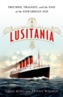 Image for Lusitania  : triumph, tragedy, and the end of the Edwardian age