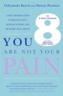 Image for You Are Not Your Pain: Using Mindfulness to Relieve Pain, Reduce Stress, and Restore Well-Being---An Eight-Week Program