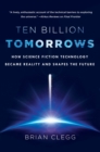 Image for Ten billion tomorrows  : how science fiction technology became reality and shapes the future