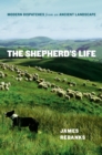 Image for The shepherd&#39;s life: modern dispatches from an ancient landscape